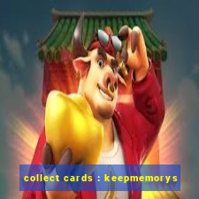 collect cards : keepmemorys