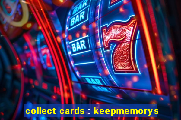 collect cards : keepmemorys