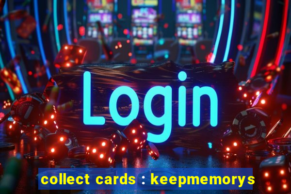 collect cards : keepmemorys