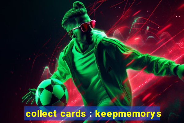 collect cards : keepmemorys