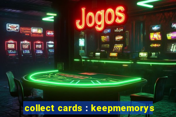 collect cards : keepmemorys