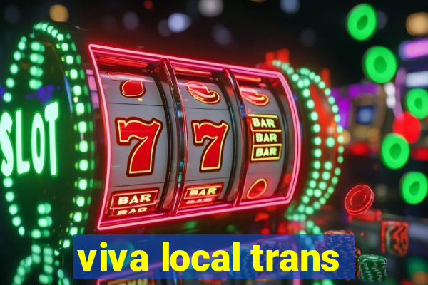 viva local trans