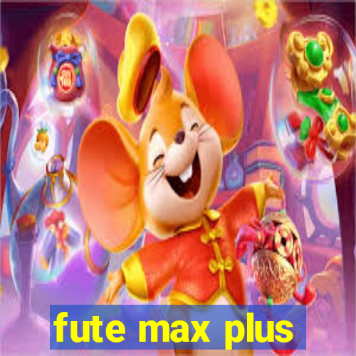 fute max plus