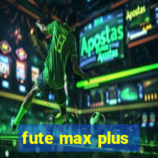 fute max plus