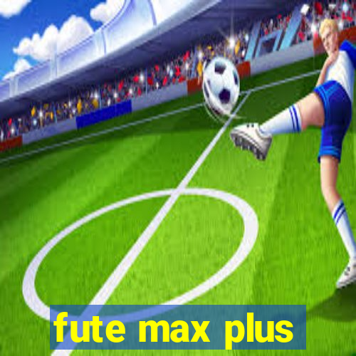 fute max plus