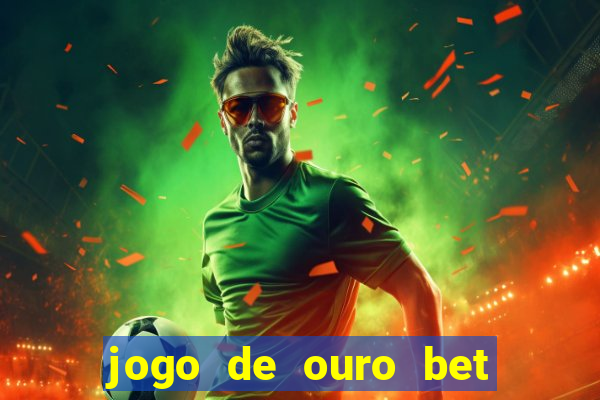 jogo de ouro bet codigo promocional