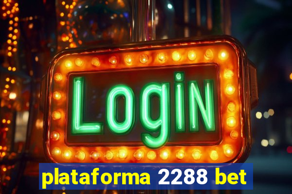 plataforma 2288 bet