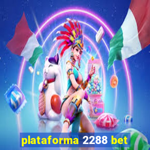 plataforma 2288 bet