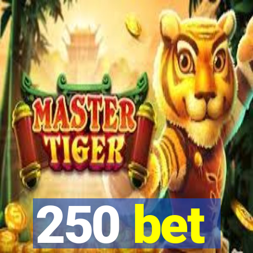 250 bet