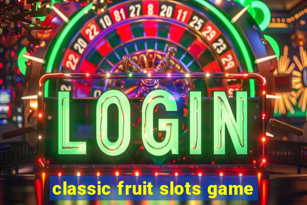 classic fruit slots game