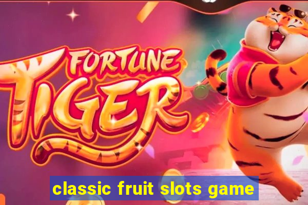 classic fruit slots game