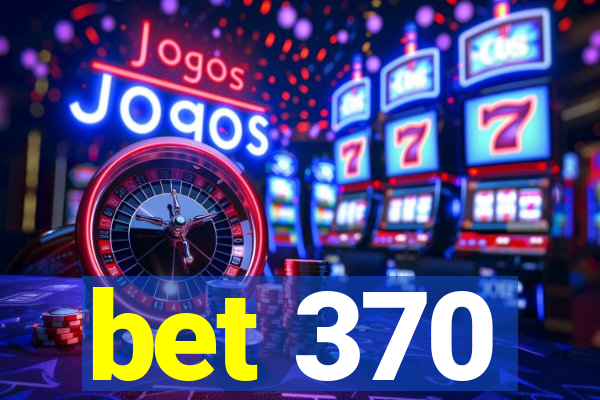 bet 370