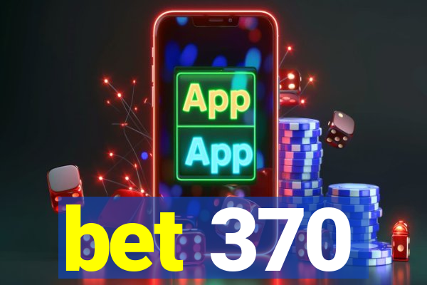 bet 370