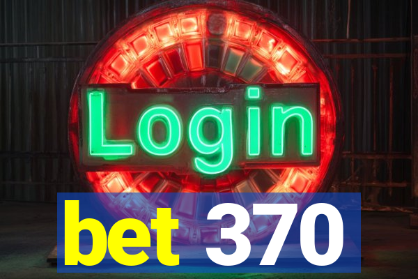 bet 370