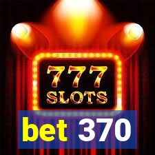 bet 370