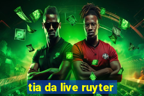 tia da live ruyter