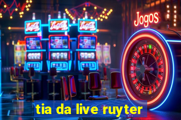 tia da live ruyter