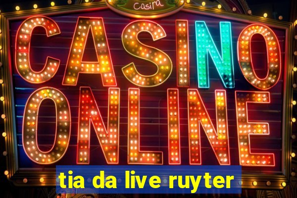 tia da live ruyter