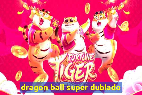 dragon ball super dublado