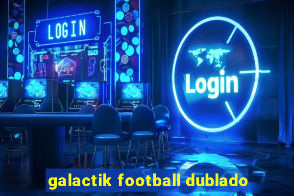 galactik football dublado