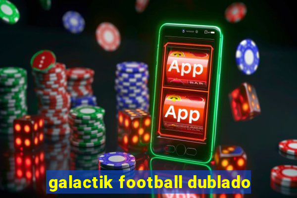 galactik football dublado