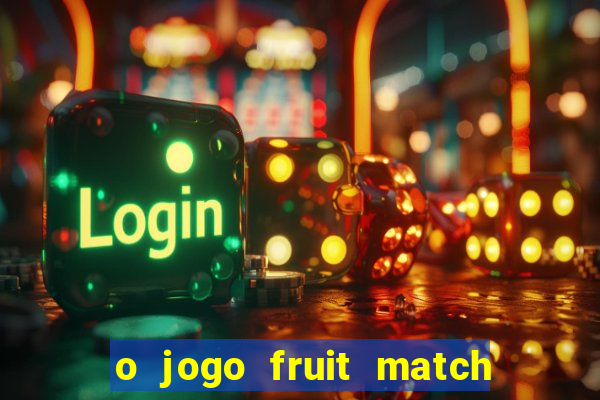 o jogo fruit match paga mesmo