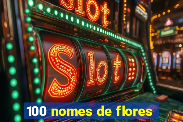 100 nomes de flores