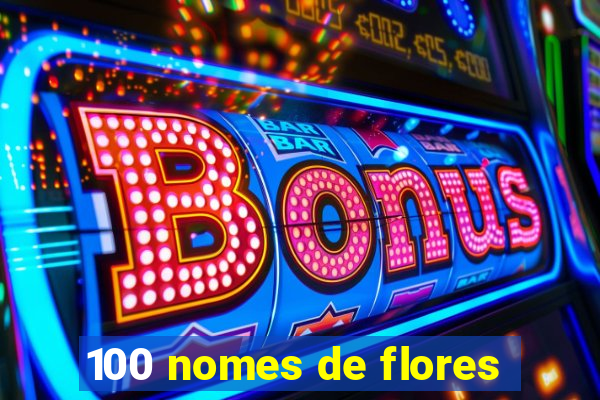 100 nomes de flores