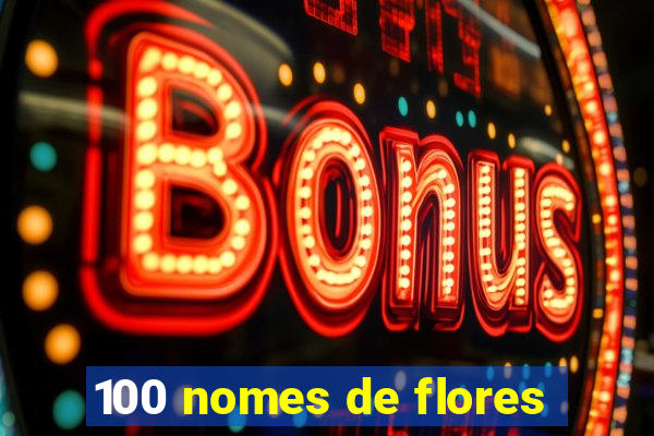 100 nomes de flores