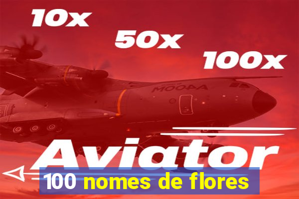 100 nomes de flores