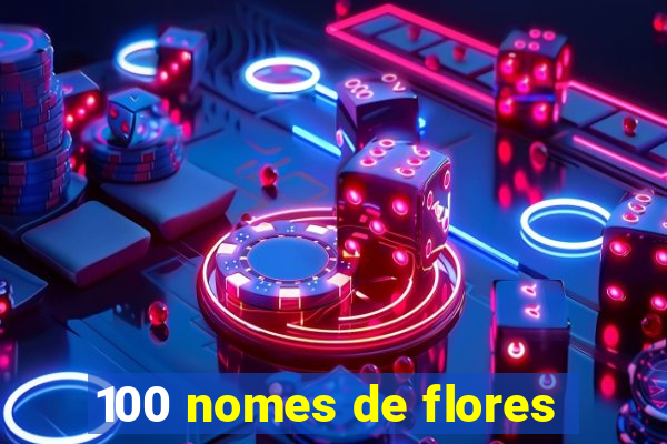 100 nomes de flores