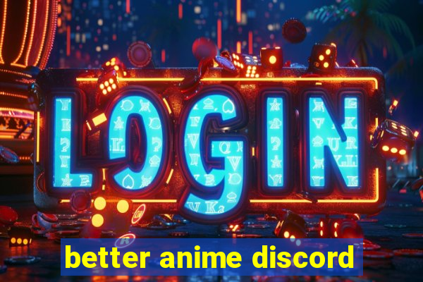 better anime discord