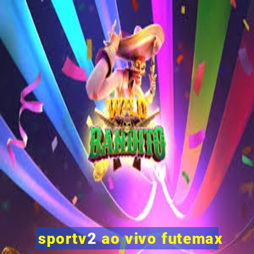 sportv2 ao vivo futemax