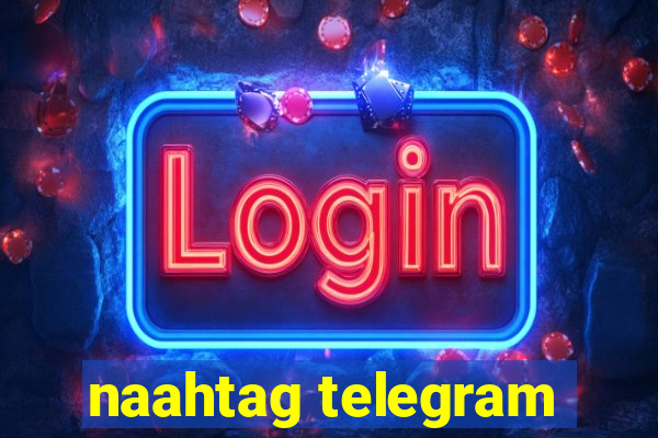 naahtag telegram