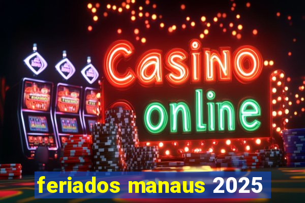 feriados manaus 2025