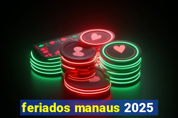 feriados manaus 2025