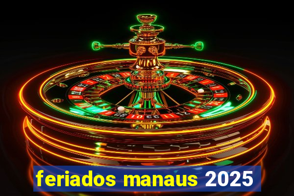 feriados manaus 2025