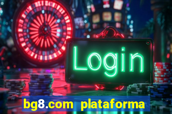 bg8.com plataforma paga mesmo