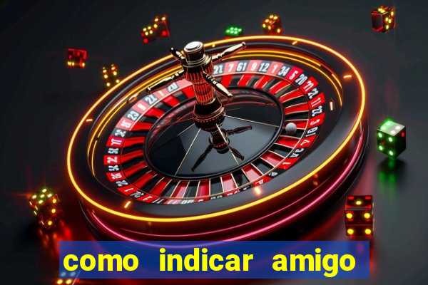 como indicar amigo na bet365