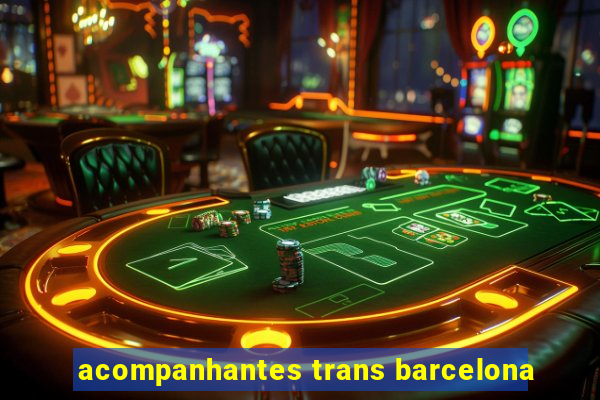 acompanhantes trans barcelona