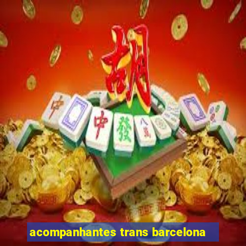 acompanhantes trans barcelona