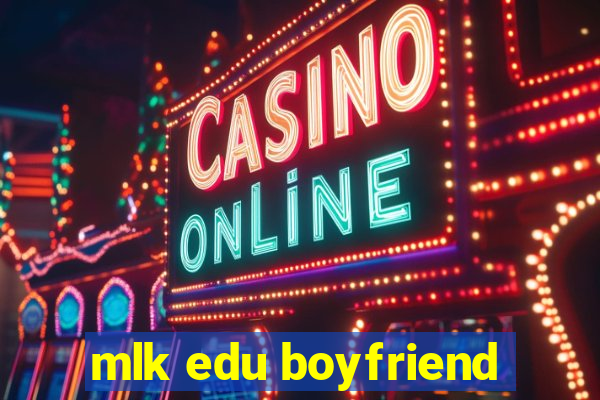 mlk edu boyfriend