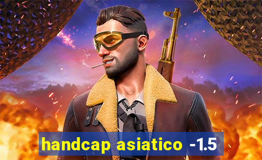 handcap asiatico -1.5