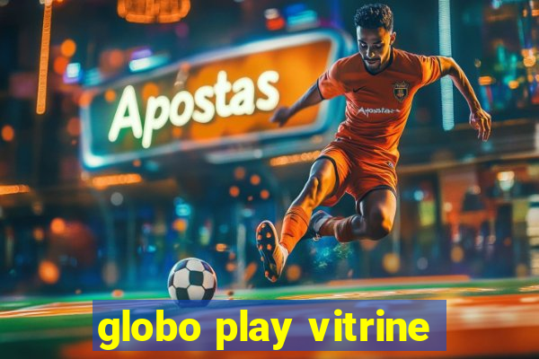 globo play vitrine