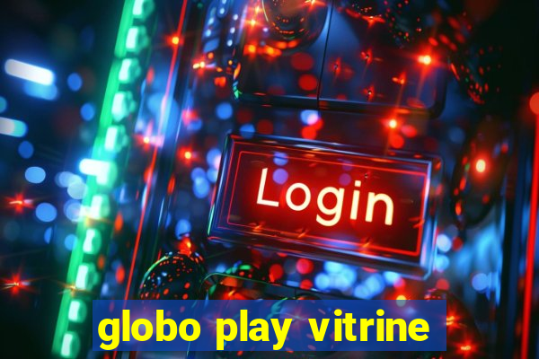 globo play vitrine