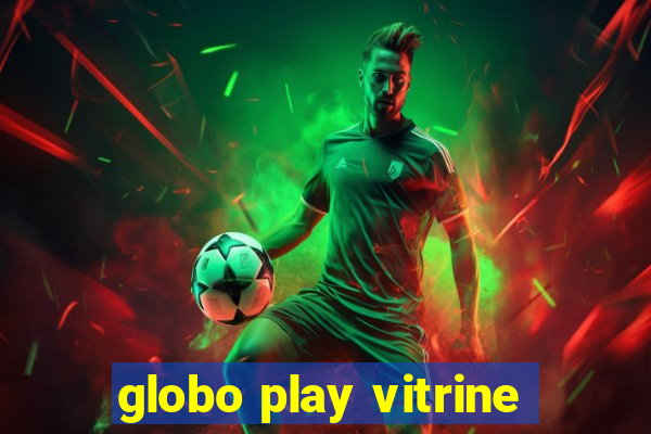 globo play vitrine