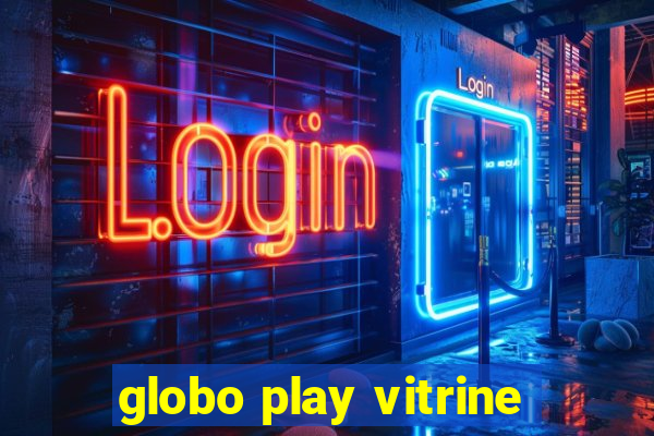 globo play vitrine