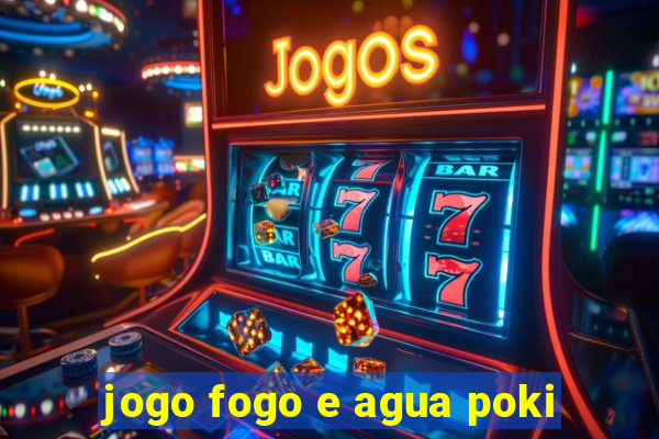 jogo fogo e agua poki