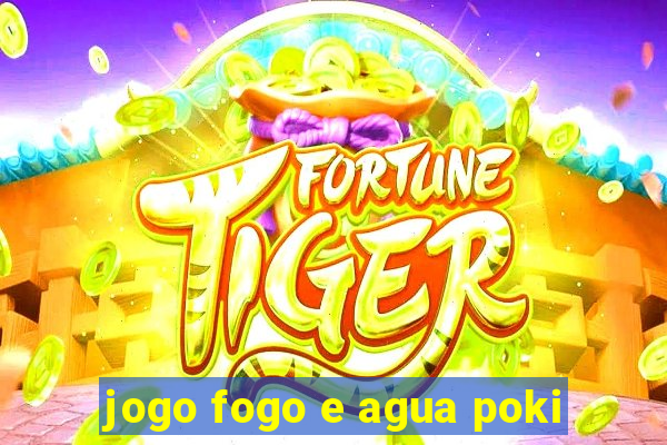 jogo fogo e agua poki