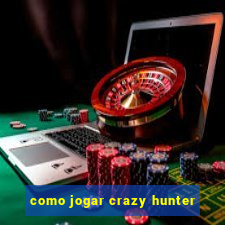 como jogar crazy hunter